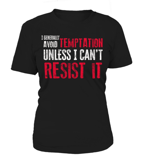 I Generally Avoid Temptation Unless I Cant Resist Women's T-Shirt
