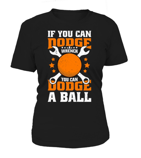 If You Can Dodge A Wrench You Can Dodge A Ball Women's T-Shirt