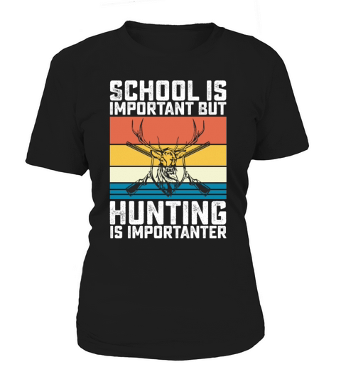 School Is Important But Hunting Is Importanter Women's T-Shirt