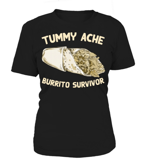 Tummy Ache Burrito Survivor Funny Favorite Food Women's T-Shirt