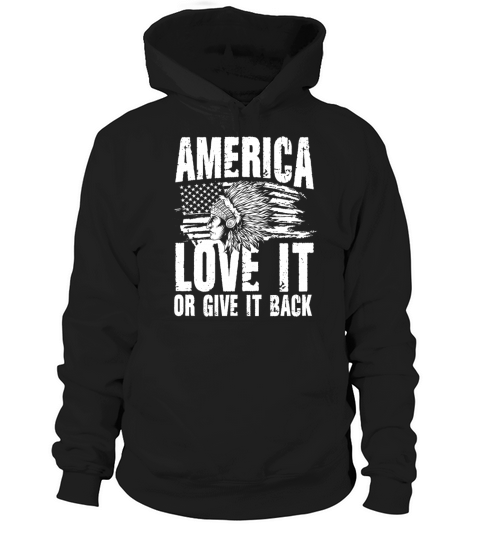 America Love It Or Give It Back for a Native Hoodie Unisex