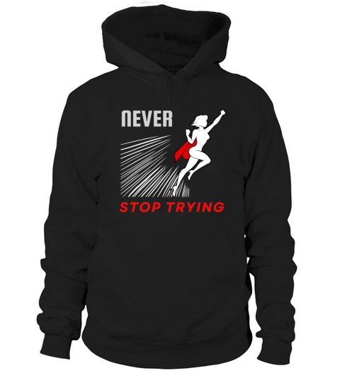 Never stop trying motivational design Hoodie Unisex