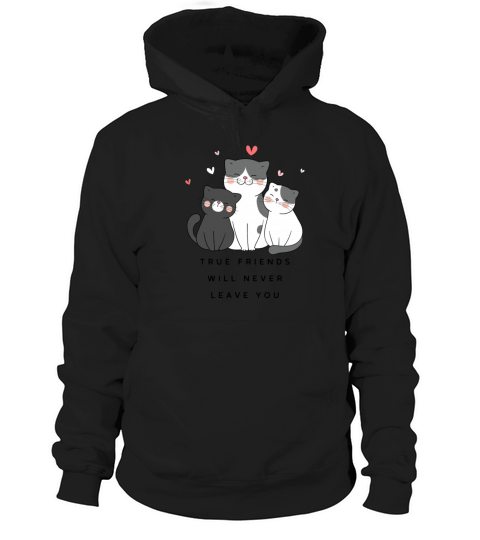 True Friends will Never leave you Hoodie Unisex