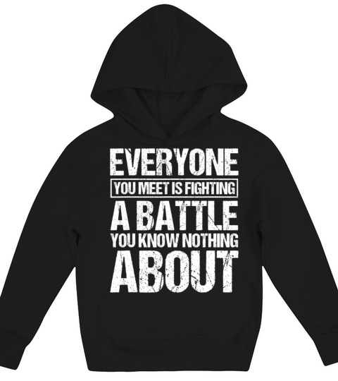 Everyone you meet is fighting a battle you know Kids Hoodie