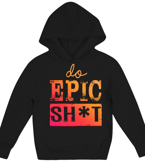 Funny sayings - DO EPIC SHIT Kids Hoodie