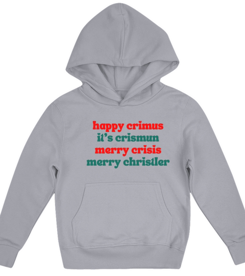 happy crimus its crismun merry crisis merry chris Kids Hoodie