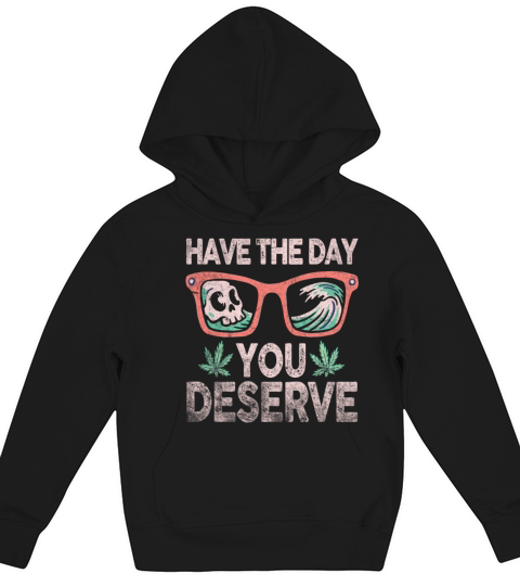 Have The Day You Deserve Kids Hoodie