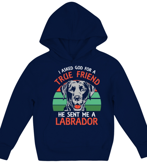 I asked God for a true friend He sent me a Labrado Kids Hoodie