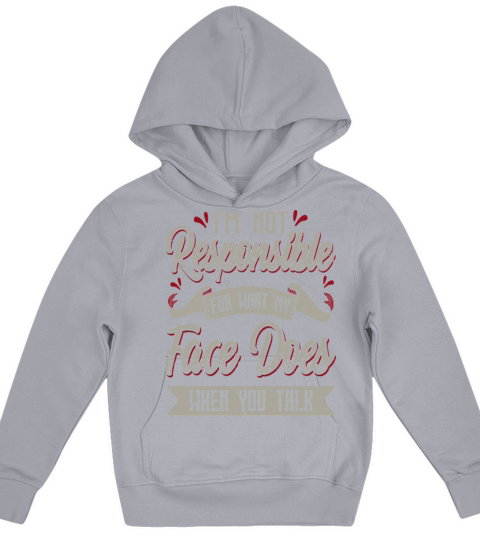 Im Not Responsible For What My Face Does When You Kids Hoodie