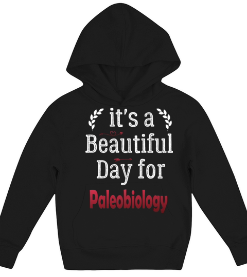 Its A Beautiful Day For Paleobiology Student Kids Hoodie