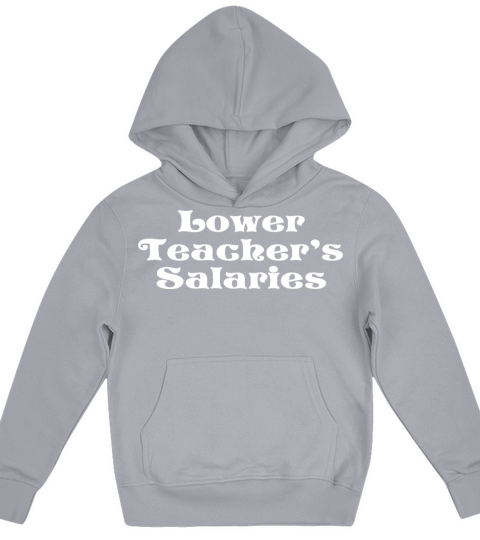 Lower Teacher Salaries Kids Hoodie
