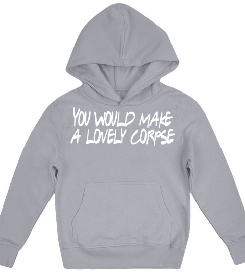 You Would Make a Lovely Corpse Kids Hoodie