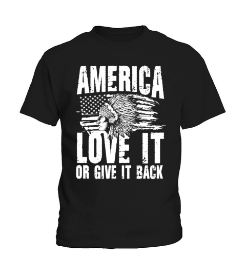 America Love It Or Give It Back for a Native Kids T-Shirt