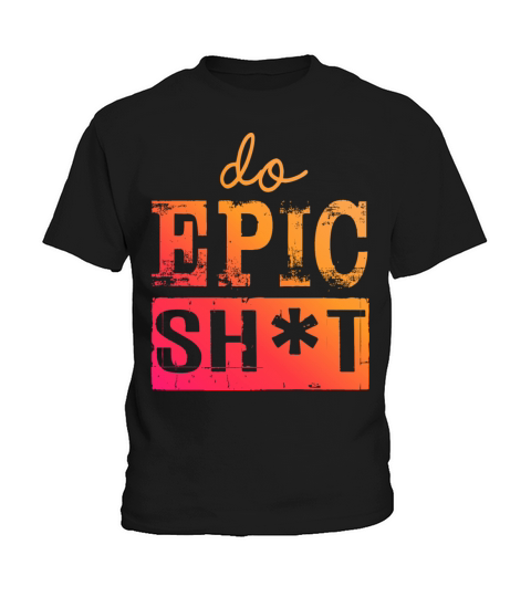 Funny sayings - DO EPIC SHIT Kids T-Shirt