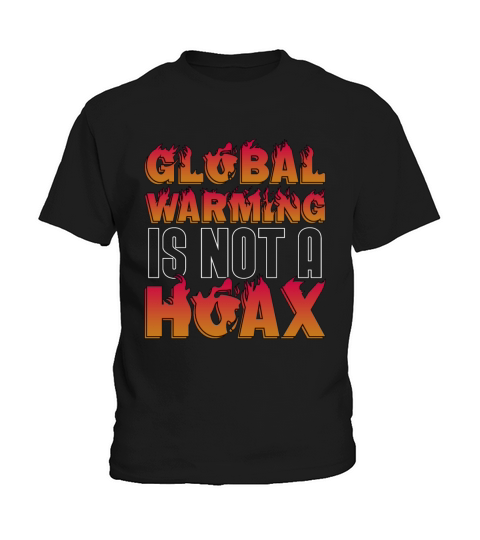 Global Warming Is Not A Hoax Environment Awareness Kids T-Shirt