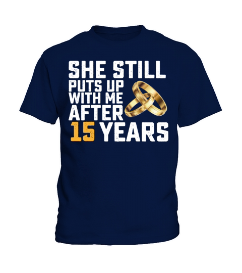 She Still Puts Up With Me After 15 Years Kids T-Shirt