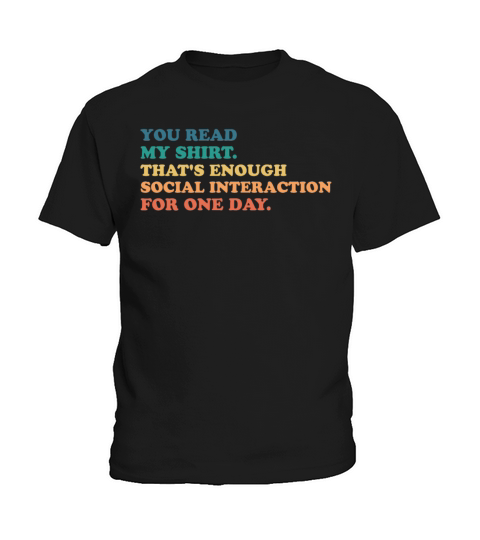 You Read My Shirt Thats Enough Social Interaction Kids T-Shirt