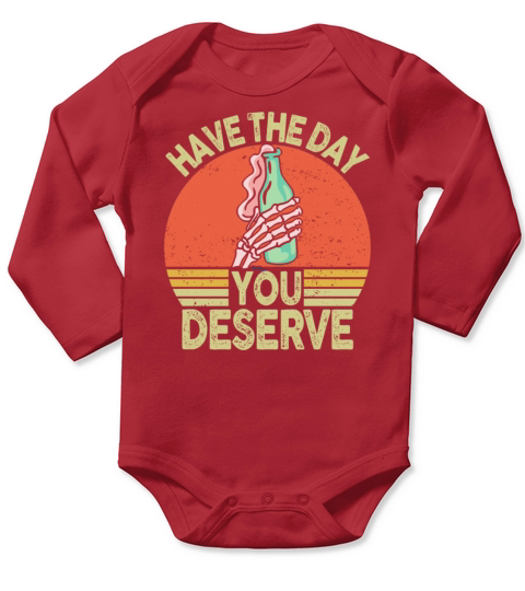 Have The Day You Deserve Long Sleeve Baby One-Piece
