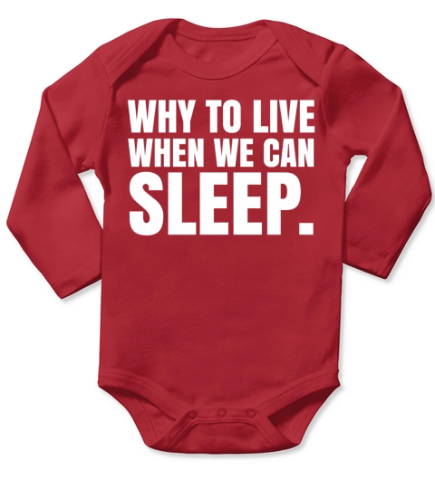 Why to Live when we can Sleep - Funny Laziness Quo Long Sleeve Baby One-Piece