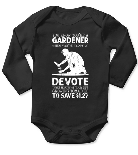 You know youre a gardener when youre happy to Long Sleeve Baby One-Piece