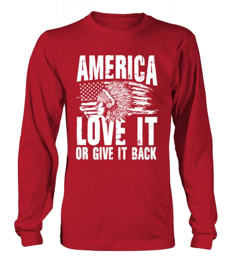 America Love It Or Give It Back for a Native Long sleeved Unisex