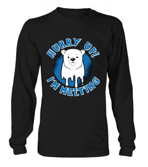 Climate Change Hurry Up Im Melting Mother Earth Long sleeved Unisex