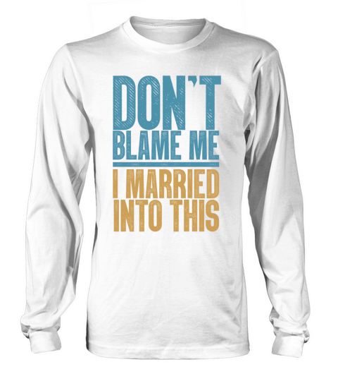 Dont Blame Me I Married Into This Vintage Funny Long sleeved Unisex