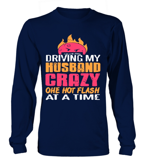 Driving my Husband Crazy one hot Flash at the time Long sleeved Unisex