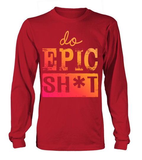 Funny sayings - DO EPIC SHIT Long sleeved Unisex