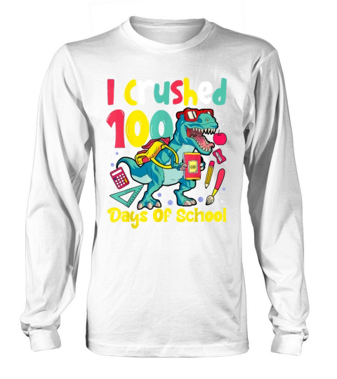 I Crushed 100 Days of School T Shirt Dinosaur Long sleeved Unisex