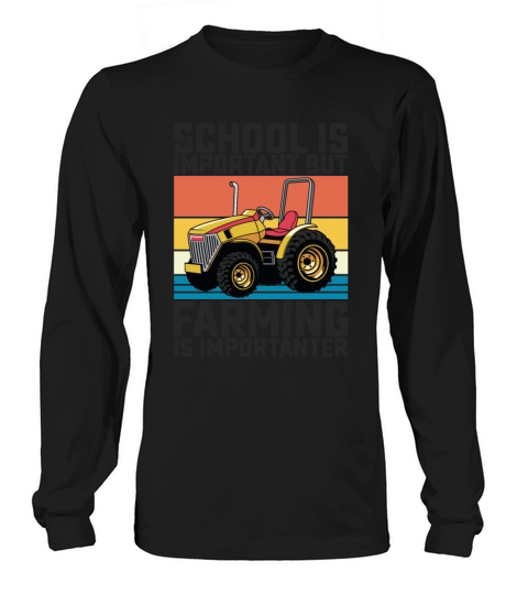 School Is Important But Farming Is Importanter Long sleeved Unisex