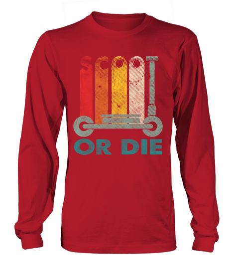 Scoot Or Die Funny Scooter Long sleeved Unisex