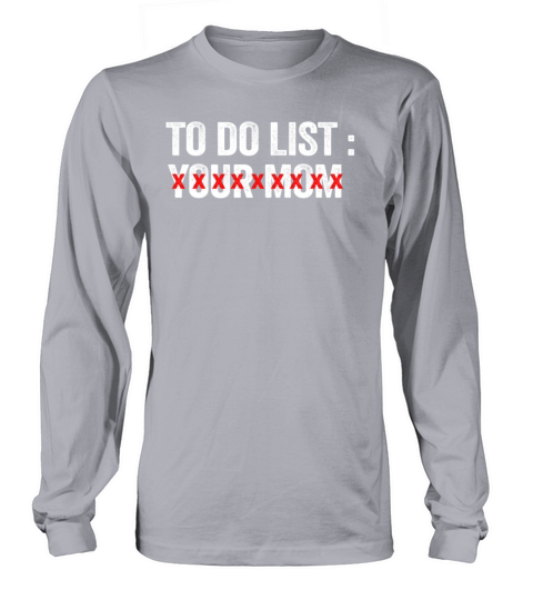 To Do List Your Dad Mom Sarcasm Sarcastic Long sleeved Unisex
