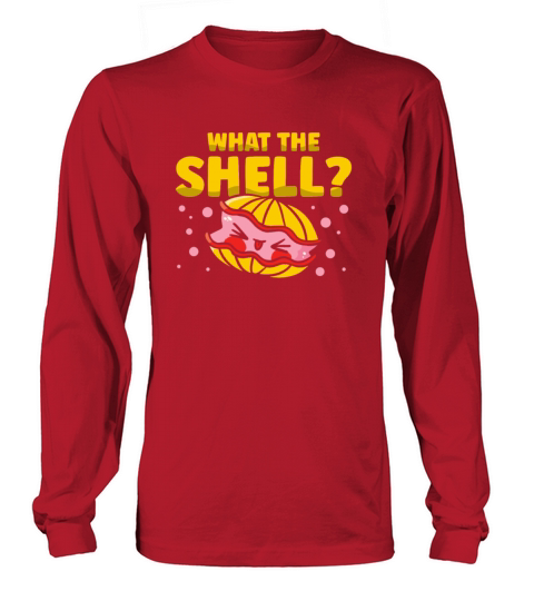 What The Shell Oyster Lover Shucking Buddy Seafood Long sleeved Unisex