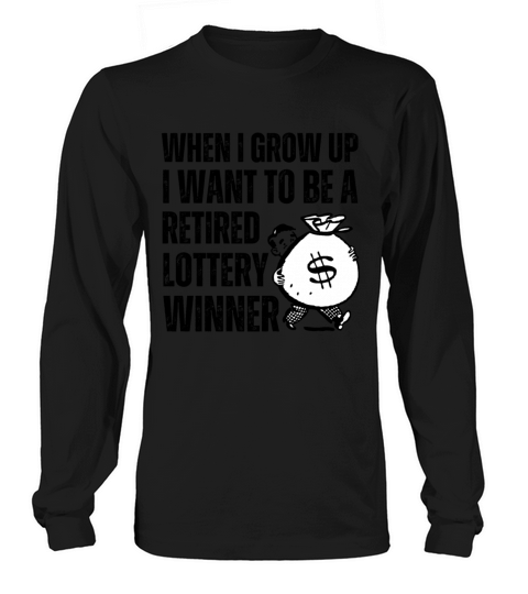 When I Grow Up I Want To Be Retired Lottery Winner Long sleeved Unisex