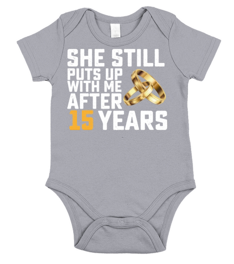 She Still Puts Up With Me After 15 Years Short Sleeve Baby One-Piece