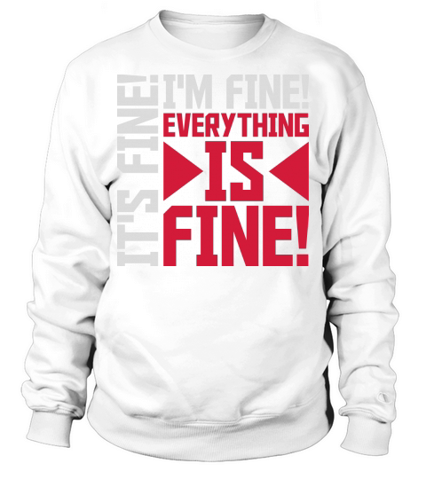 everything is fine quote Sweatshirt Unisex