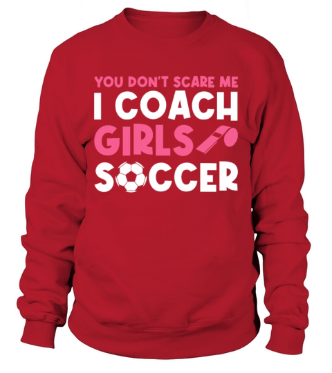 Funny Soccer Coach You Dont Scare Me I Coach Sweatshirt Unisex