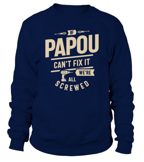 If Papou Cant Fix It Were All Screwed Funny Sweatshirt Unisex