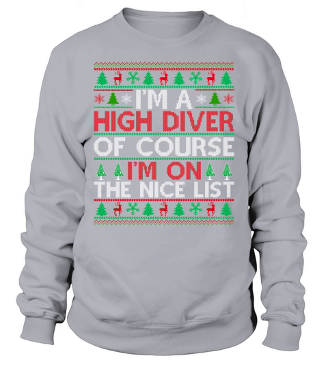 Im a High Diver of course im on the nice list High Diver Ugly Christmas Sweatshirt Unisex
