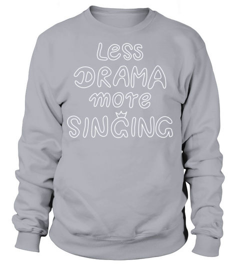 less drama more singing - white Sweatshirt Unisex
