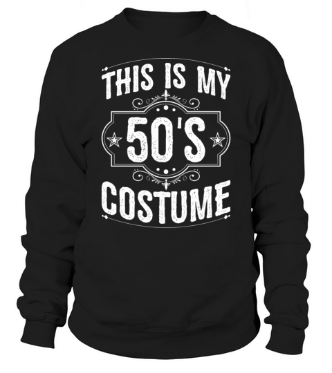 This is My 50s Costume Funny Halloween Sweatshirt Unisex