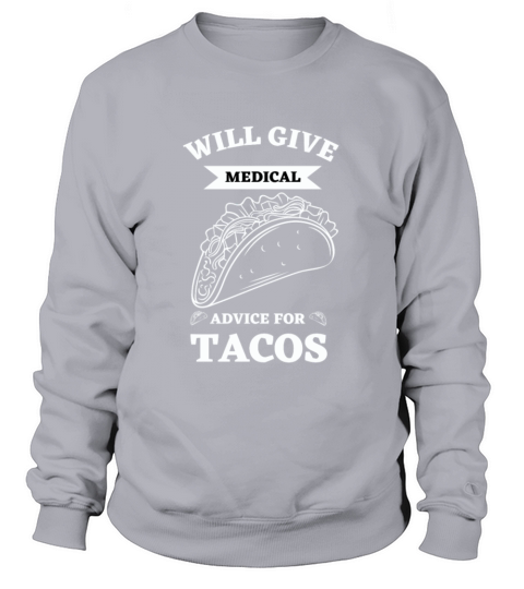 Will Give Medical Advice For Tacos Sweatshirt Unisex