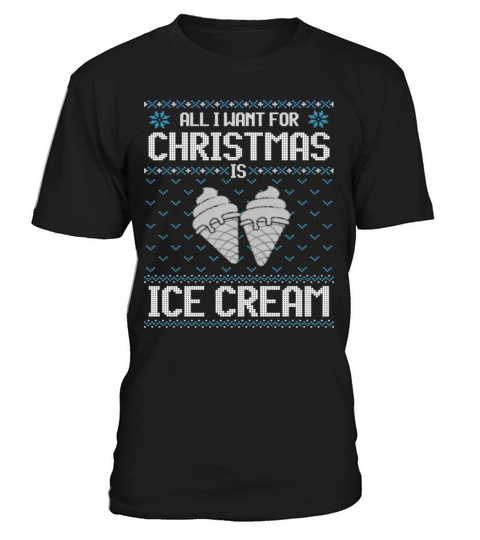 All I Want For Christmas Is Ice Cream Ugly Xmas T-Shirt Unisex