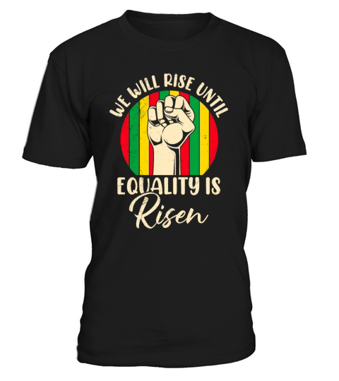 Black History rise until equality is risen African T-Shirt Unisex