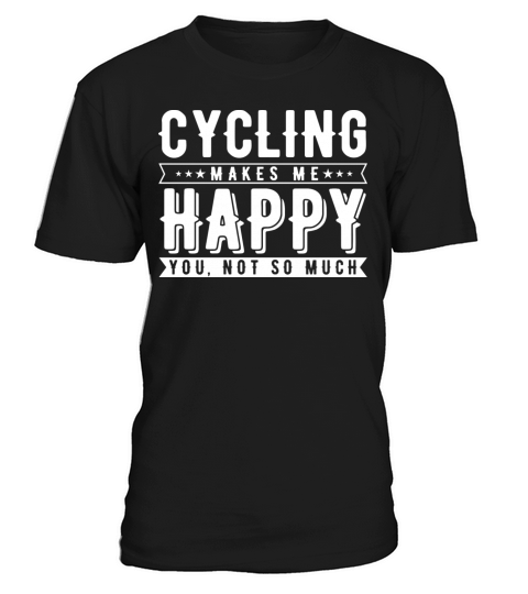 Cycling Makes Me Happy You Not So Much T-Shirt Unisex