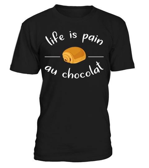 Funny Life Is Pain Au Chocolat T-Shirt Unisex