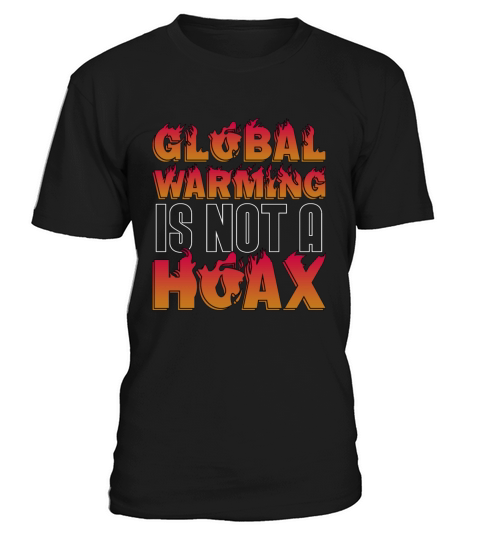 Global Warming Is Not A Hoax Environment Awareness T-Shirt Unisex