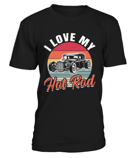 I Love My Hot Rod Classic Car Vintage Hotrod T-Shirt Unisex