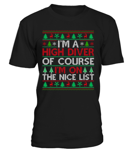 Im a High Diver of course im on the nice list High Diver Ugly Christmas T-Shirt Unisex